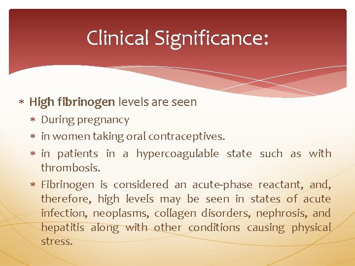 Clinical Significance: High fibrinogen levels are seen During pregnancy in women taking oral contraceptives.