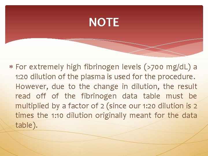 NOTE For extremely high fibrinogen levels (>700 mg/d. L) a 1: 20 dilution of