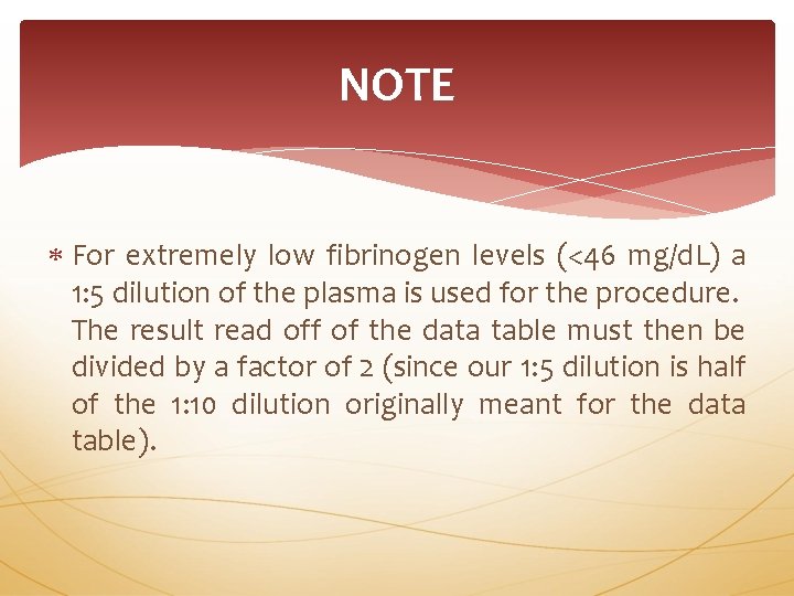 NOTE For extremely low fibrinogen levels (<46 mg/d. L) a 1: 5 dilution of