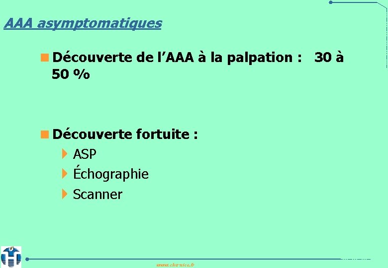 AAA asymptomatiques <Découverte de l’AAA à la palpation : 30 à 50 % <Découverte