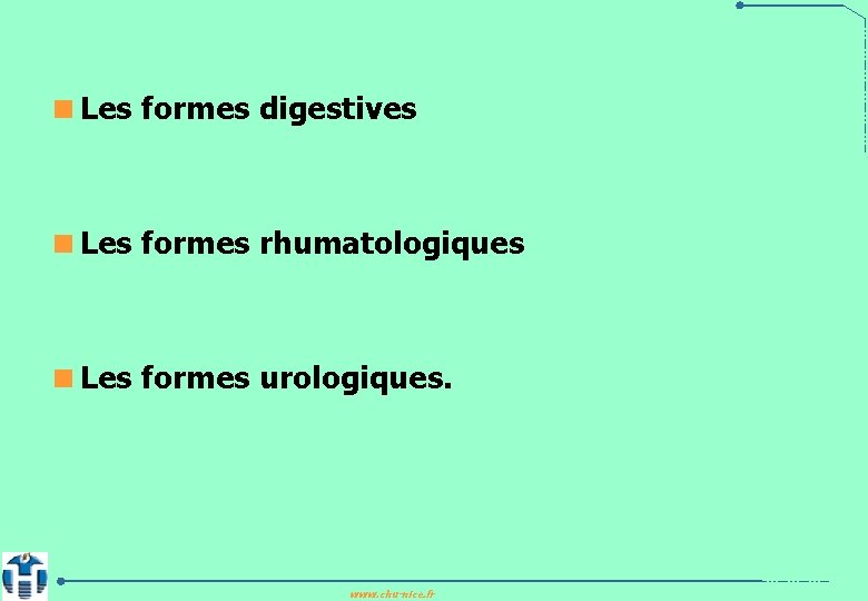 <Les formes digestives <Les formes rhumatologiques <Les formes urologiques. www. chu-nice. fr 