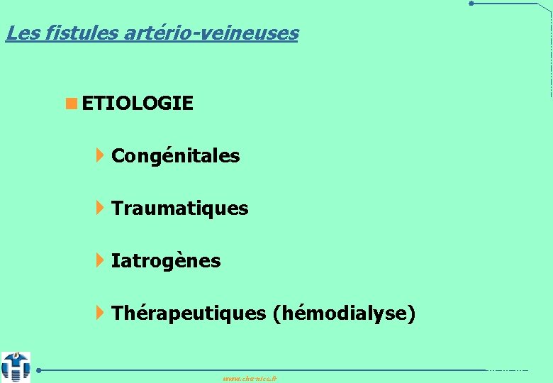 Les fistules artério-veineuses <ETIOLOGIE 4 Congénitales 4 Traumatiques 4 Iatrogènes 4 Thérapeutiques (hémodialyse) www.