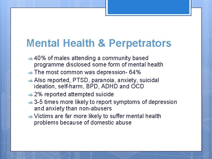 Mental Health & Perpetrators 40% of males attending a community based programme disclosed some