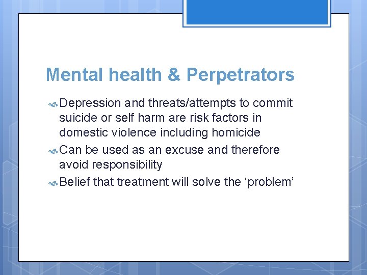 Mental health & Perpetrators Depression and threats/attempts to commit suicide or self harm are