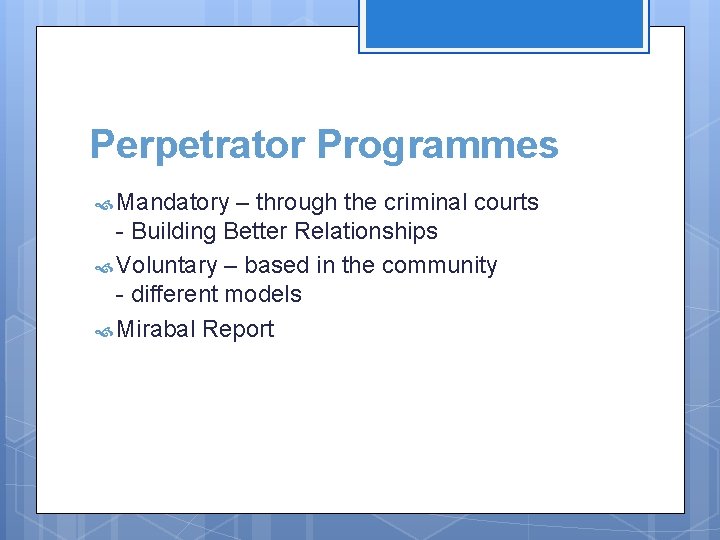 Perpetrator Programmes Mandatory – through the criminal courts - Building Better Relationships Voluntary –