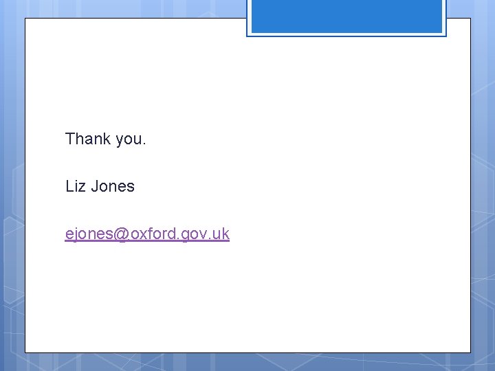 Thank you. Liz Jones ejones@oxford. gov. uk 