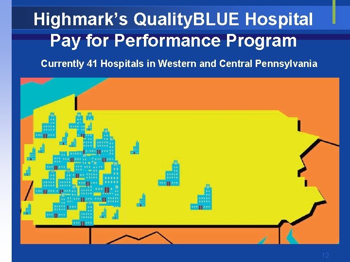 Highmark’s Quality. BLUE Hospital Pay for Performance Program Currently 41 Hospitals in Western and