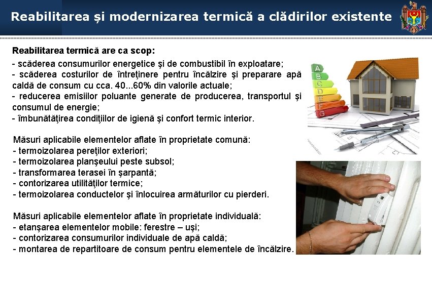 Reabilitarea și modernizarea termică a clădirilor existente Reabilitarea termică are ca scop: - scăderea