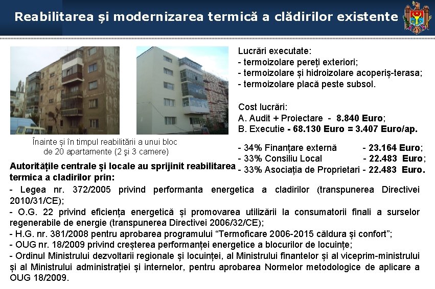 Reabilitarea și modernizarea termică a clădirilor existente Lucrări executate: - termoizolare pereți exteriori; -