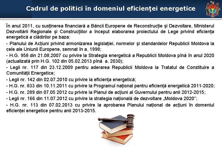 Cadrul de politici în domeniul eficienţei energetice În anul 2011, cu susținerea financiară a