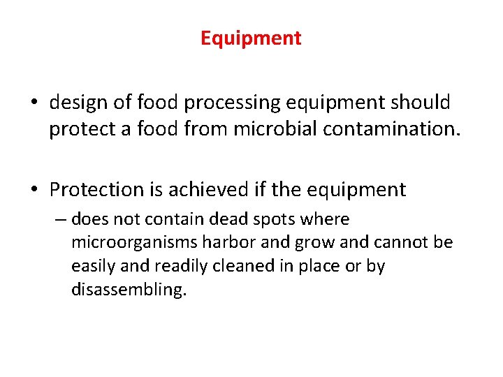 Equipment • design of food processing equipment should protect a food from microbial contamination.