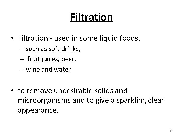 Filtration • Filtration - used in some liquid foods, – such as soft drinks,