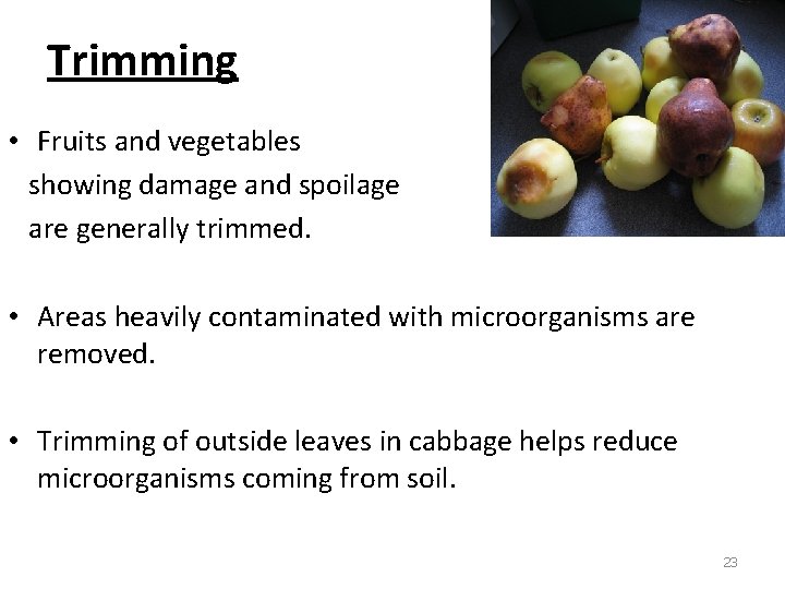 Trimming • Fruits and vegetables showing damage and spoilage are generally trimmed. • Areas