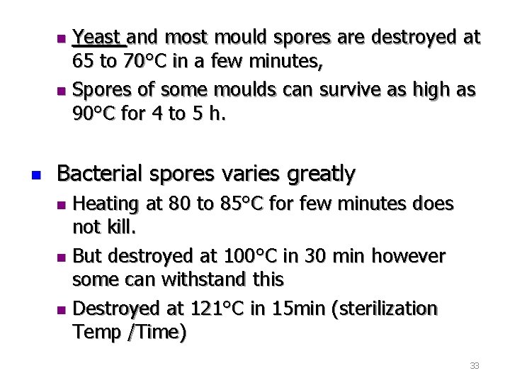 Yeast and most mould spores are destroyed at 65 to 70°C in a few