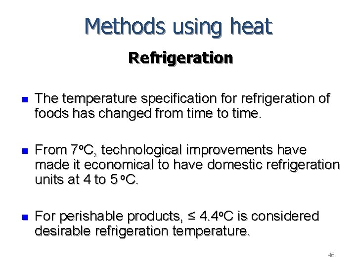 Methods using heat Refrigeration n The temperature specification for refrigeration of foods has changed