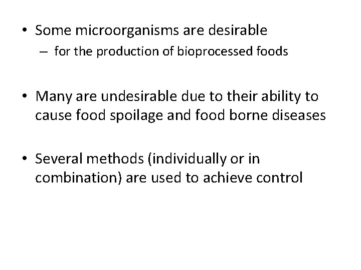  • Some microorganisms are desirable – for the production of bioprocessed foods •