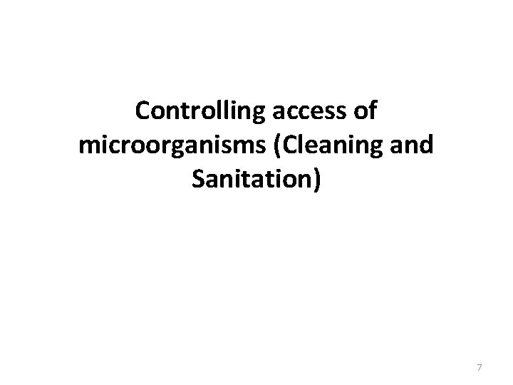 Controlling access of microorganisms (Cleaning and Sanitation) 7 