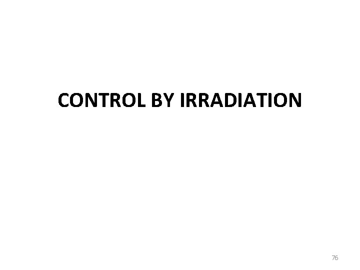 CONTROL BY IRRADIATION 76 