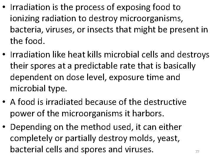  • Irradiation is the process of exposing food to ionizing radiation to destroy