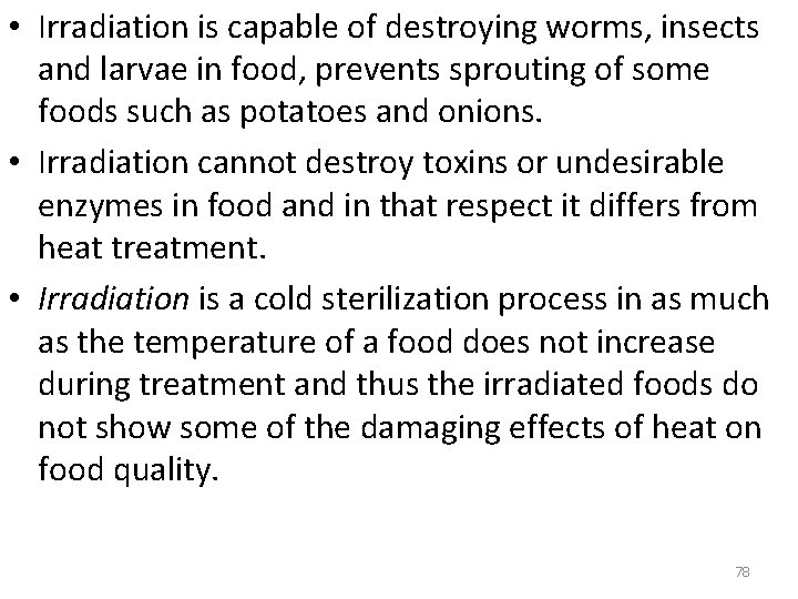  • Irradiation is capable of destroying worms, insects and larvae in food, prevents