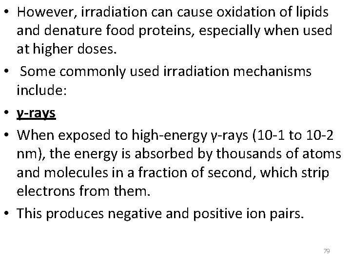  • However, irradiation cause oxidation of lipids and denature food proteins, especially when