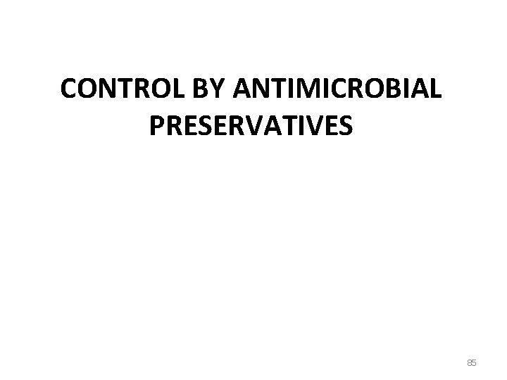 CONTROL BY ANTIMICROBIAL PRESERVATIVES 85 