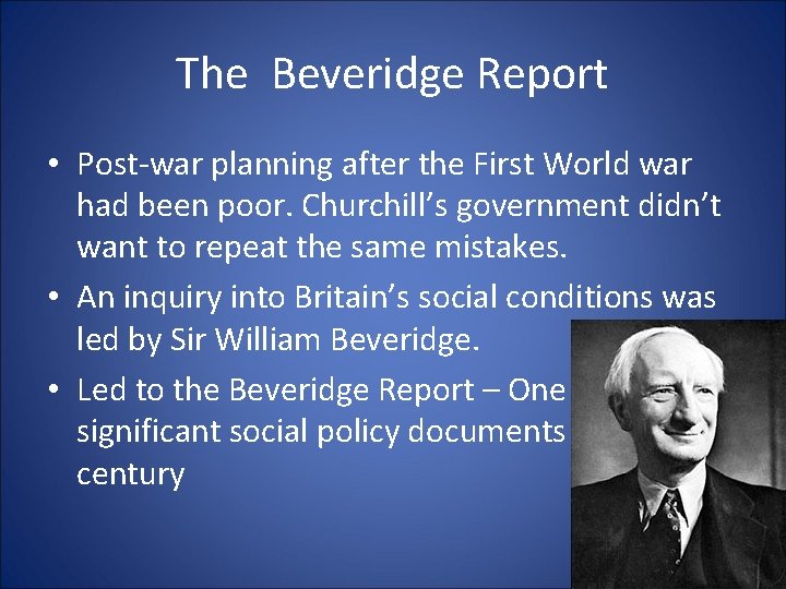 The Beveridge Report • Post-war planning after the First World war had been poor.