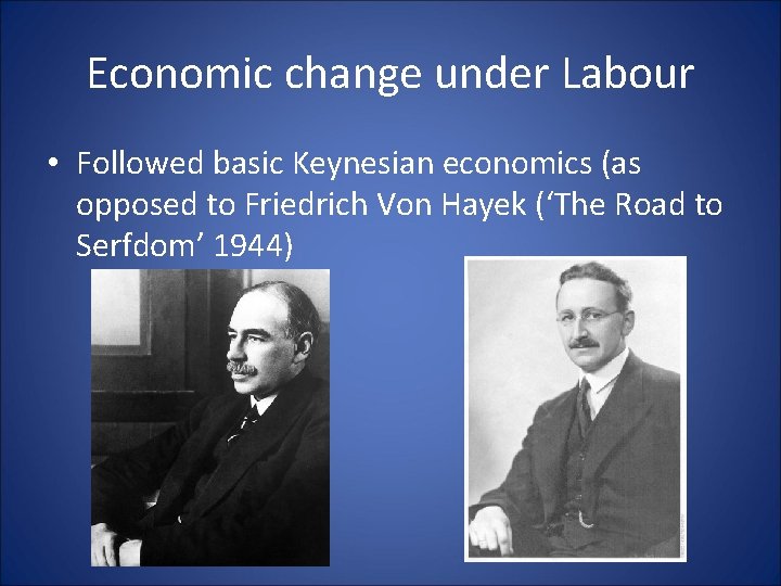 Economic change under Labour • Followed basic Keynesian economics (as opposed to Friedrich Von