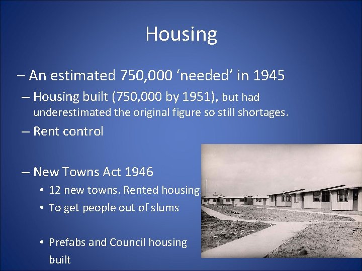 Housing – An estimated 750, 000 ‘needed’ in 1945 – Housing built (750, 000