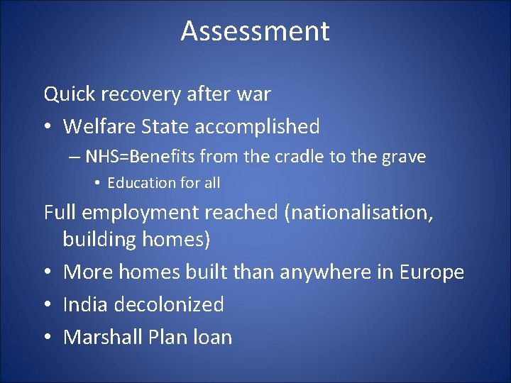 Assessment Quick recovery after war • Welfare State accomplished – NHS=Benefits from the cradle