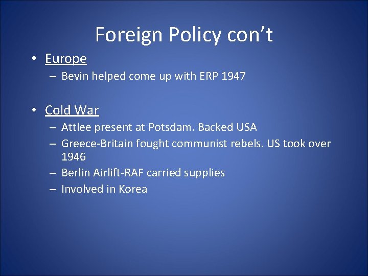 Foreign Policy con’t • Europe – Bevin helped come up with ERP 1947 •