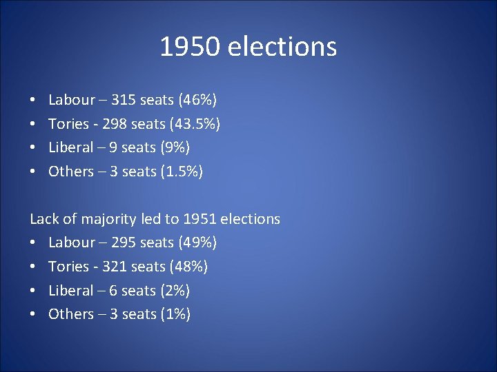 1950 elections • • Labour – 315 seats (46%) Tories - 298 seats (43.