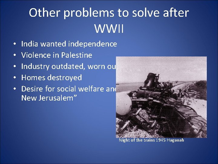 Other problems to solve after WWII • • • India wanted independence Violence in