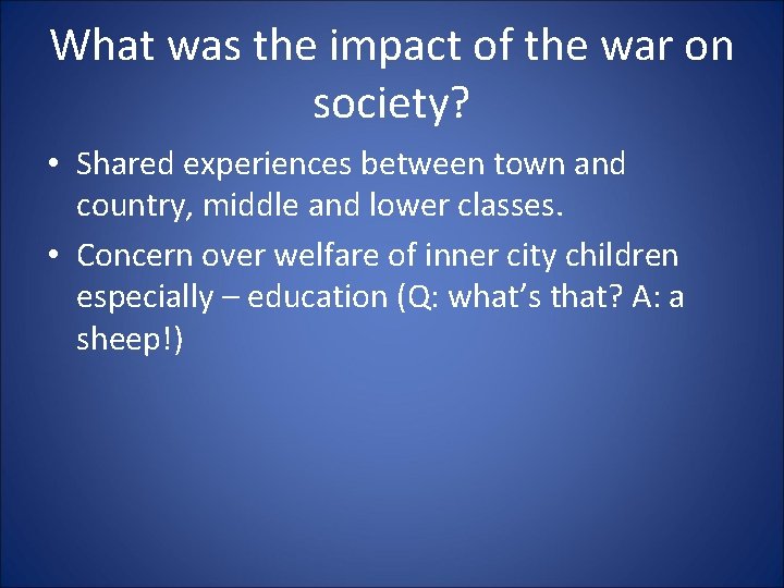 What was the impact of the war on society? • Shared experiences between town