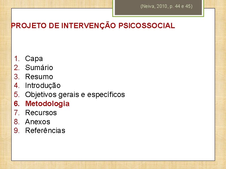 (Neiva, 2010, p. 44 e 45) PROJETO DE INTERVENÇÃO PSICOSSOCIAL 1. 2. 3. 4.