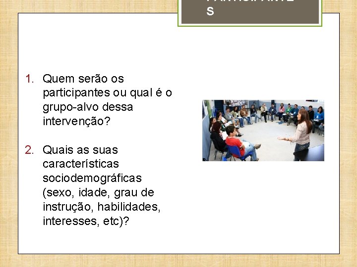 PARTICIPANTE S 1. Quem serão os participantes ou qual é o grupo-alvo dessa intervenção?