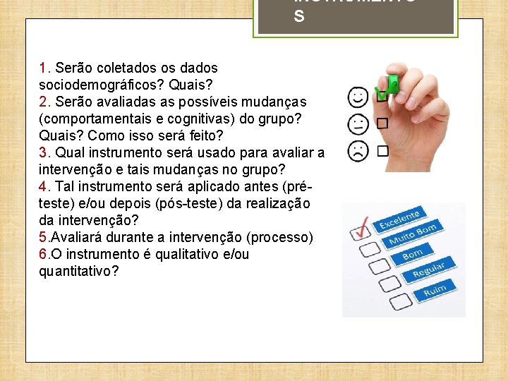 INSTRUMENTO S 1. Serão coletados os dados sociodemográficos? Quais? 2. Serão avaliadas as possíveis