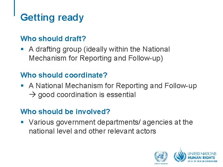 Getting ready Who should draft? § A drafting group (ideally within the National Mechanism