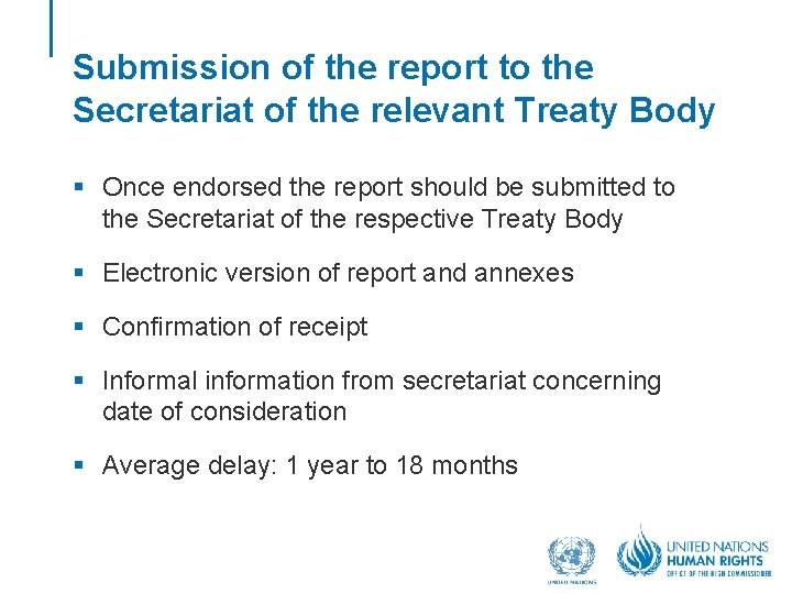 Submission of the report to the Secretariat of the relevant Treaty Body § Once