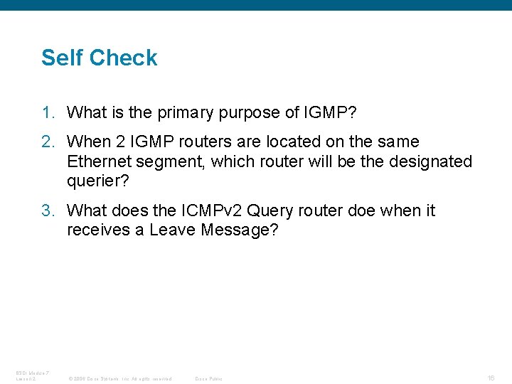 Self Check 1. What is the primary purpose of IGMP? 2. When 2 IGMP