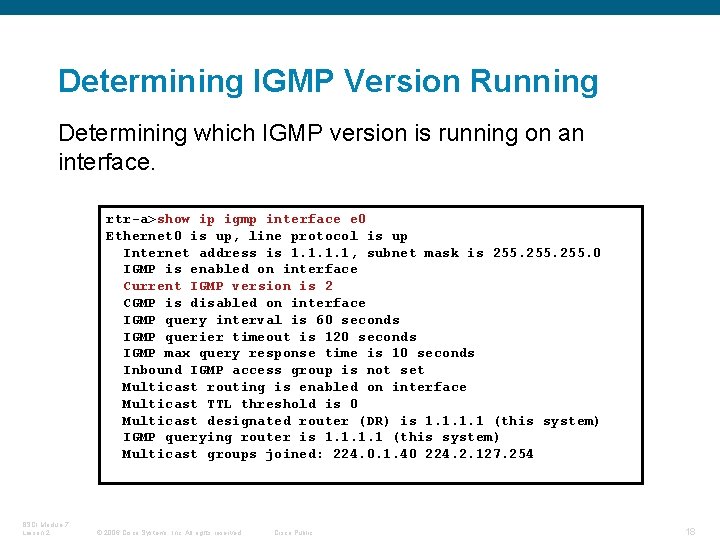 Determining IGMP Version Running Determining which IGMP version is running on an interface. rtr-a>show