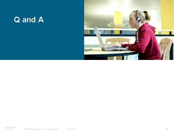 Q and A BSCI Module 7 Lesson 2 © 2006 Cisco Systems, Inc. All
