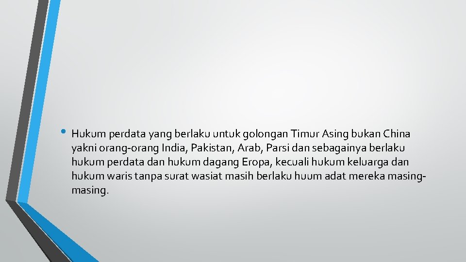  • Hukum perdata yang berlaku untuk golongan Timur Asing bukan China yakni orang-orang