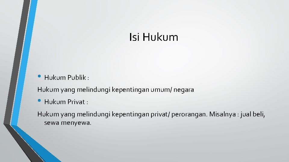 Isi Hukum • Hukum Publik : Hukum yang melindungi kepentingan umum/ negara • Hukum