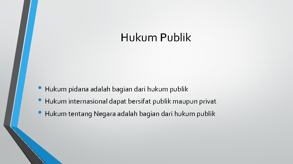 Hukum Publik • Hukum pidana adalah bagian dari hukum publik • Hukum internasional dapat