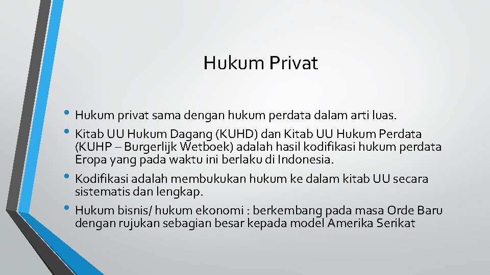 Hukum Privat • Hukum privat sama dengan hukum perdata dalam arti luas. • Kitab
