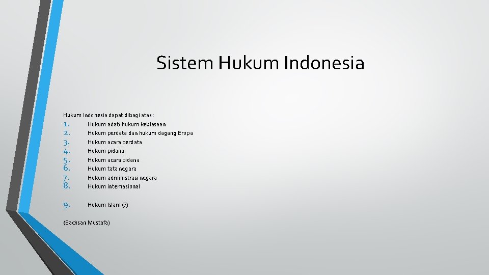 Sistem Hukum Indonesia dapat dibagi atas : 1. Hukum adat/ hukum kebiasaan 2. Hukum