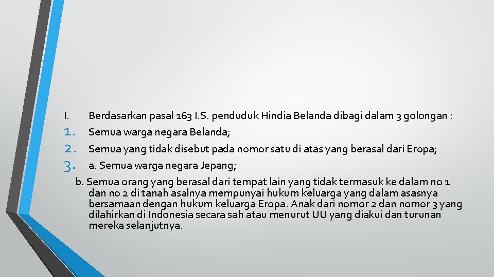 I. Berdasarkan pasal 163 I. S. penduduk Hindia Belanda dibagi dalam 3 golongan :