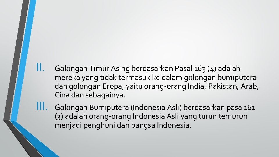 II. III. Golongan Timur Asing berdasarkan Pasal 163 (4) adalah mereka yang tidak termasuk