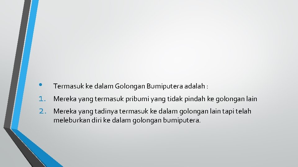  • 1. 2. Termasuk ke dalam Golongan Bumiputera adalah : Mereka yang termasuk